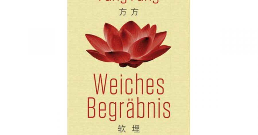 «Weiches Begräbnis» von Fang Fang - aus dem Chinesischen von Michael Kahn-Ackermann.