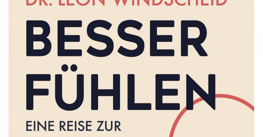 «Besser Fühlen - Eine Reise zur Gelassenheit» von Leon Windscheid.
