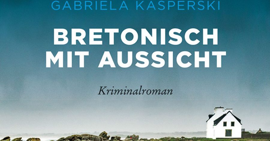 «Bretonisch mit Aussicht» - ein neuer Krimi der Schweizer Autorin Gabriela Kasperski.